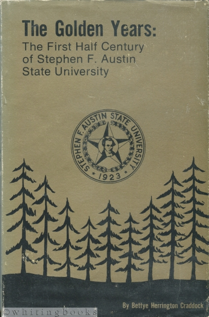 Image for The Golden Years: The First Half Century of Stephen F. Austin State University The Golden Years: The First Half Century of Stephen F. Austin State University
