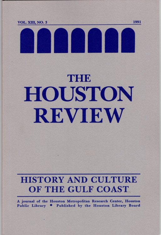 Houston Review: History and Culture of the Gulf Coast Vol. XIII, No. 3 1991