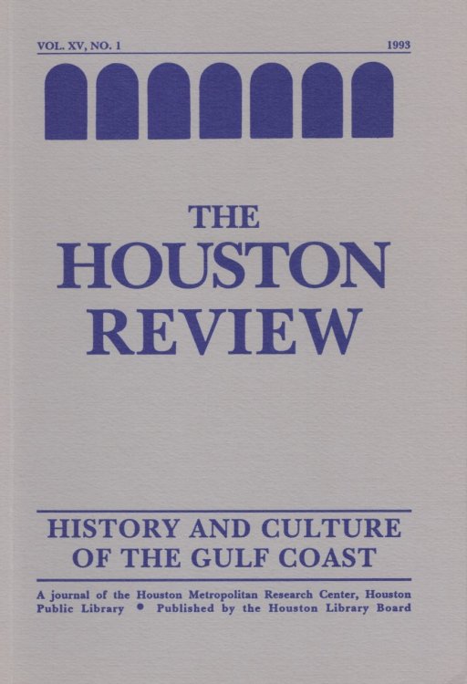 Houston Review: History and Culture of the Gulf Coast Vol. XV, No. 1. 1993