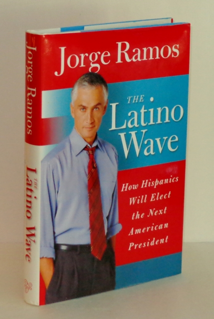 Image for The Latino Wave: How Hispanics Will Elect The Next American President The Latino Wave: How Hispanics Will Elect The Next American President