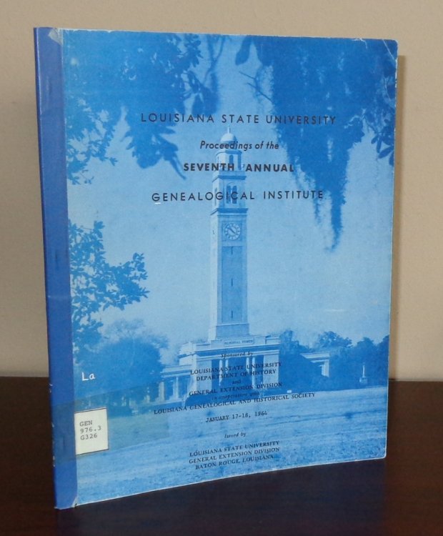 Proceedings of the Seventh Annual Genealogical Institute, January 17-18, 1964, Baton Roouge, Louisiana