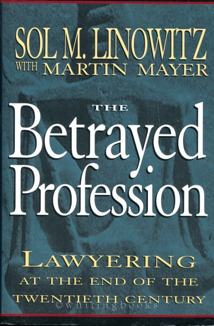 The Betrayed Profession: Lawyering at the End of the Twentieth Century