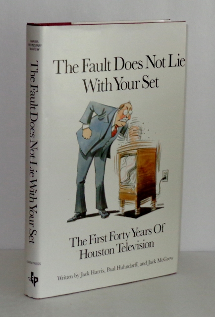 Image for The Fault Does Not Lie With Your Set: The First Forty Years of Houston Television The Fault Does Not Lie With Your Set: The First Forty Years of Houston Television