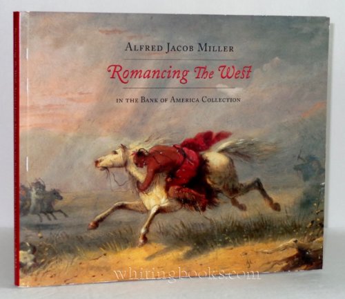 Image for Romancing the West: Alfred Jacob Miller in the Bank of America Collection Romancing the West: Alfred Jacob Miller in the Bank of America Collection