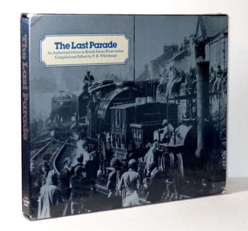 Image for The Last Parade: An Authorised Tribute to British Steam Preservation The Last Parade: An Authorised Tribute to British Steam Preservation