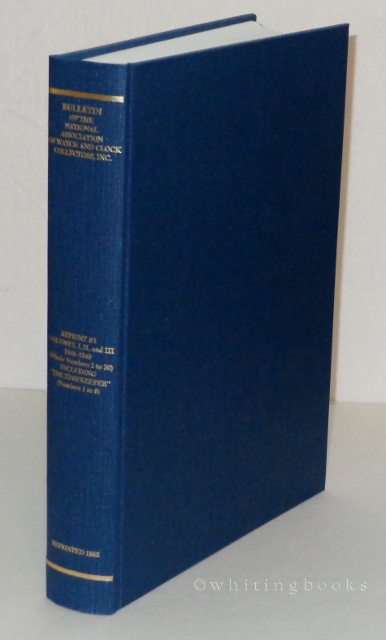 Image for Bulletin of the National Association of Watch and Clock Collectors, Inc. A Reprint Edition of Volumes I, II, and III, 1944-1949 (Whole Numbers 1 to 30) Including Bulletin of the National Association of Watch and Clock Collectors, Inc. A Reprint Edition of Volumes I, II, and III, 1944-1949 (Whole Numbers 1 to 30) Including