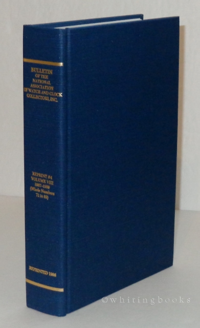 Image for Bulletin of the National Association of Watch and Clock Collectors, Inc. A Reprint Edition of Volume VIII, 1957-1959 (Whole Numbers 71 to 82) Bulletin of the National Association of Watch and Clock Collectors, Inc. A Reprint Edition of Volume VIII, 1957-1959 (Whole Numbers 71 to 82)