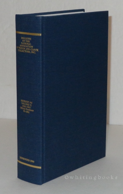 Image for Bulletin of the National Association of Watch and Clock Collectors, Inc. A Reprint Edition of Volume X, 1961-1963 (Whole Numbers 95-106) Bulletin of the National Association of Watch and Clock Collectors, Inc. A Reprint Edition of Volume X, 1961-1963 (Whole Numbers 95-106)
