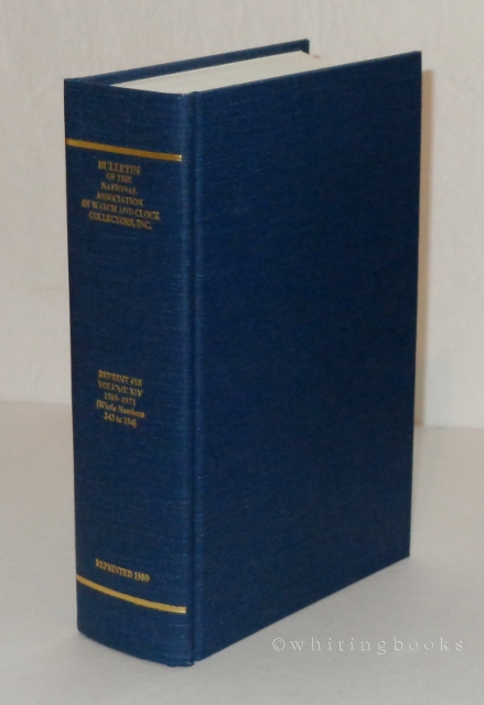 Image for Bulletin of the National Association of Watch and Clock Collectors, Inc. A Reprint Edition of Volume XIV, 1969-1971 (Whole Numbers 143 to 154) Bulletin of the National Association of Watch and Clock Collectors, Inc. A Reprint Edition of Volume XIV, 1969-1971 (Whole Numbers 143 to 154)