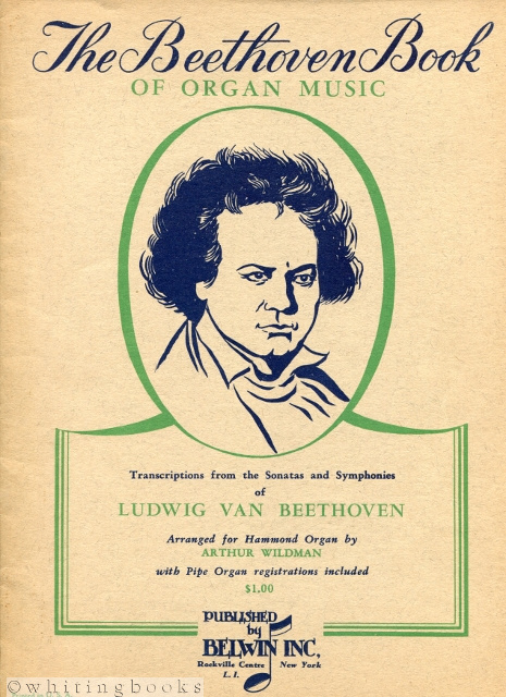Image for The Beethoven Book of Organ Music: Transcriptions from the Sonatas and Symphonies Arranged for the Hammond Organ by Arthur Wildman with Pipe Organ Registrations Included The Beethoven Book of Organ Music: Transcriptions from the Sonatas and Symphonies Arranged for the Hammond Organ by Arthur Wildman with Pipe Organ Registrations Included