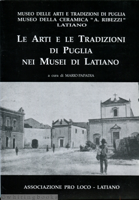 Le Arti e le Tradizioni di Puglia nei Musei di Latiano: Museo delle Arti e le Tradizioni di Puglia Museo della Ceramica 