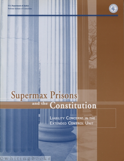 Image for Supermax Prisons and the Constitution: Liability Concerns in the Extended Control Unit Supermax Prisons and the Constitution: Liability Concerns in the Extended Control Unit