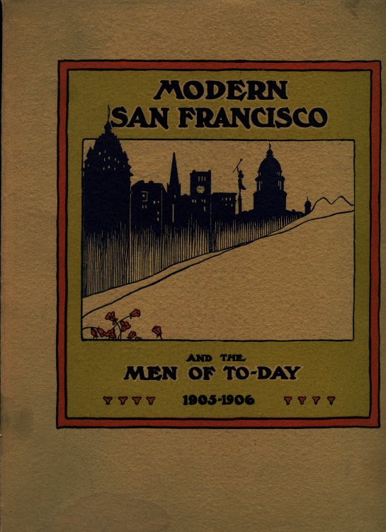 Modern San Francisco and the Men of To-Day 1905-1906