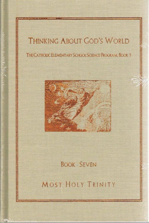 Image for Thinking About God's World: The Catholic Elementary School Science Program Book 7 Thinking About God's World: The Catholic Elementary School Science Program Book 7