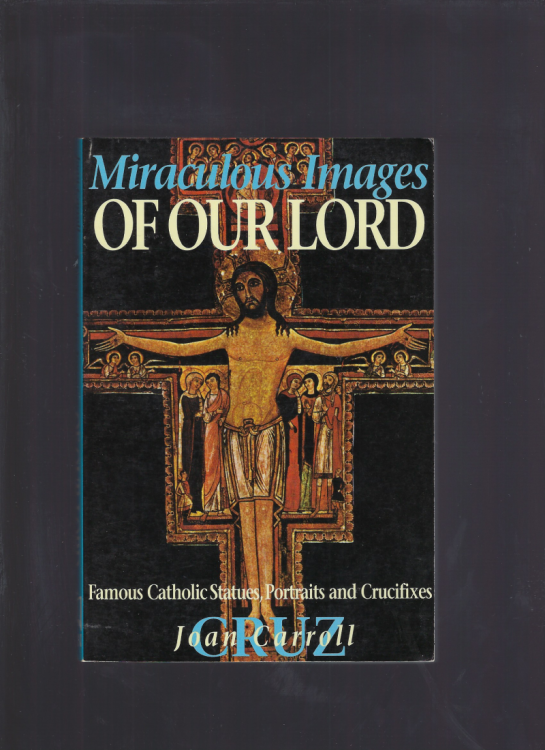 Image for Miraculous Images of Our Lord Famous Catholic Statues, Portraits and Crucifixes Miraculous Images of Our Lord Famous Catholic Statues, Portraits and Crucifixes