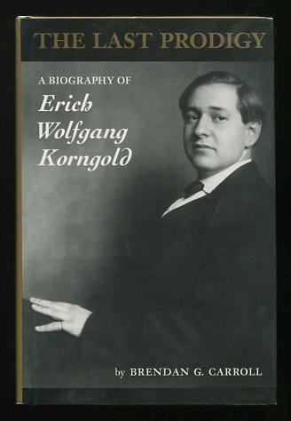 Image for The Last Prodigy: A Biography of Erich Wolfgang Korngold The Last Prodigy: A Biography of Erich Wolfgang Korngold